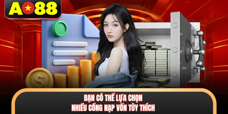 Nạp Tiền AO88 - Mách Bạn Cách Giao Dịch Thành Công 2 Bạn có thể lựa chọn nhiều cổng nạp vốn tùy thích