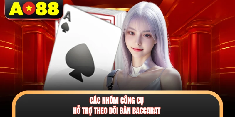 Các nhóm công cụ hỗ trợ theo dõi bàn baccarat 
