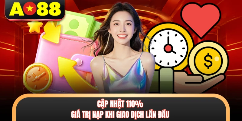 Cập nhật 110% giá trị nạp khi giao dịch lần đầu