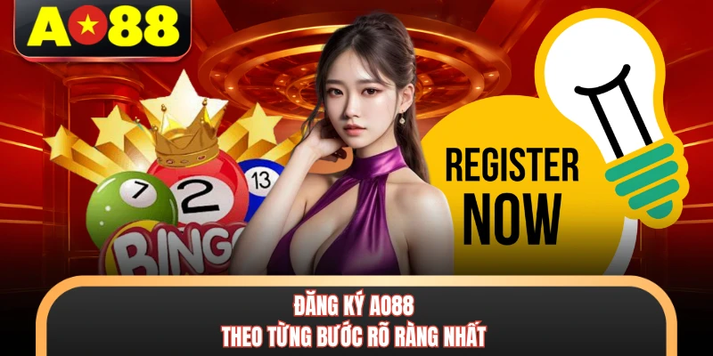 Đăng Ký AO88 Nhanh Chóng Với 4 Bước Tạo Tài Khoản Mới 1 Đăng ký AO88 theo từng bước rõ ràng nhất