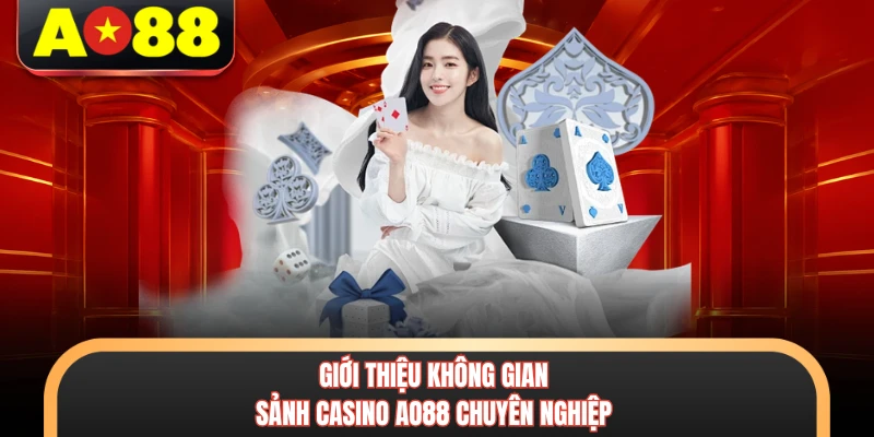 Giới thiệu không gian sảnh casino AO88 chuyên nghiệp