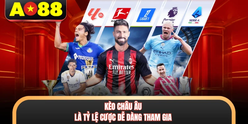 Kèo châu Âu là tỷ lệ cược dễ dàng tham gia