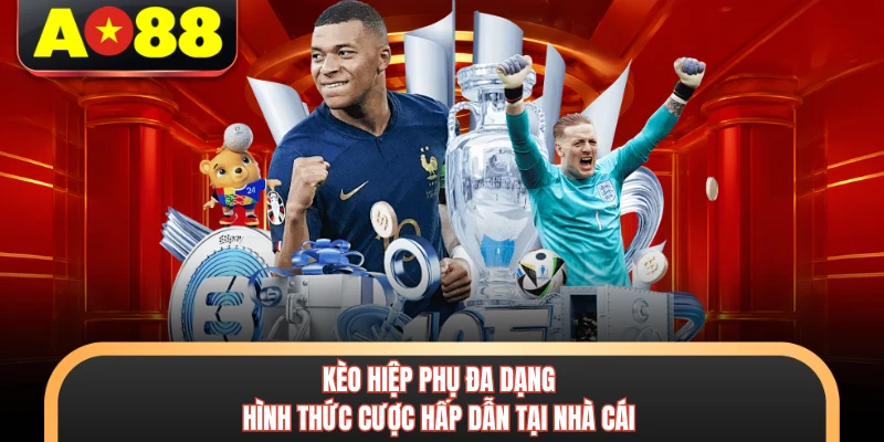 Kèo hiệp phụ đa dạng hình thức cược hấp dẫn tại nhà cái