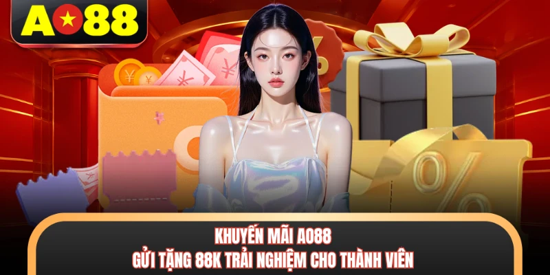 Khuyến mãi AO88 gửi tặng 88K trải nghiệm cho thành viên