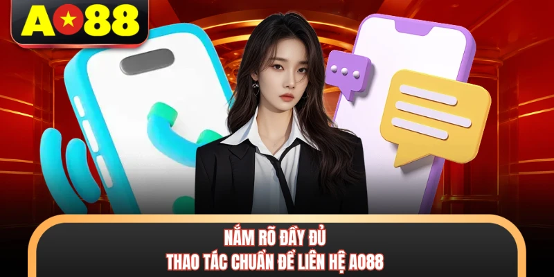 Liên Hệ AO88 - Cách Kết Nối Nhà Cái Nhanh Chóng Nhất 2026 2 Nắm rõ đầy đủ thao tác chuẩn để liên hệ AO88