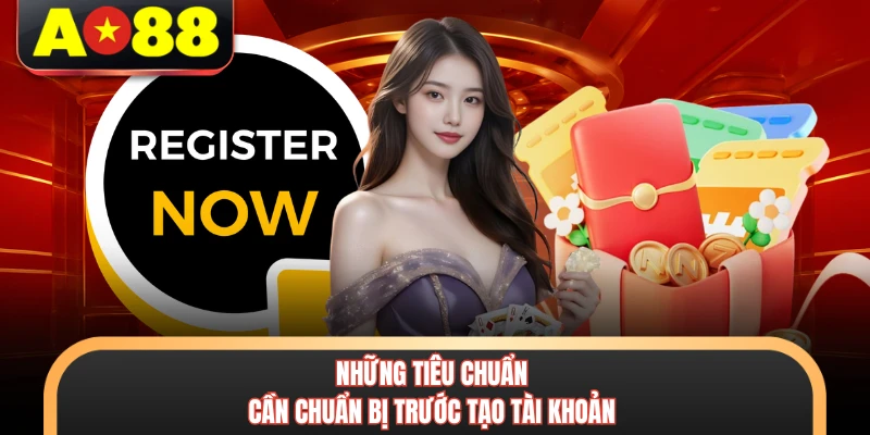 Đăng Ký AO88 Nhanh Chóng Với 4 Bước Tạo Tài Khoản Mới 2 Những tiêu chuẩn cần chuẩn bị trước tạo tài khoản