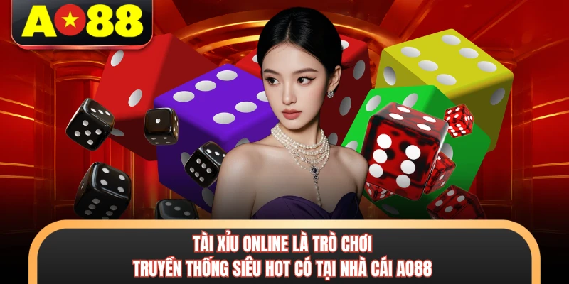 Tài xỉu online là trò chơi truyền thống siêu hot có tại nhà cái AO88 