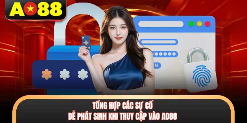 Tổng hợp các sự cố dễ phát sinh khi truy cập vào AO88