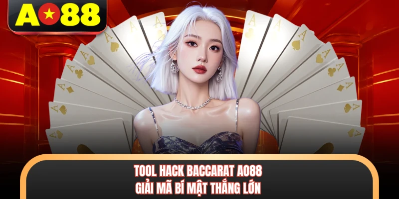 Tool Hack Baccarat AO88 - Giải Mã Bí Mật Thắng Lớn