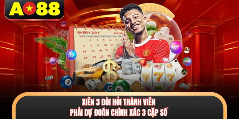 Xiên 3 đòi hỏi thành viên phải dự đoán chính xác 3 cặp số